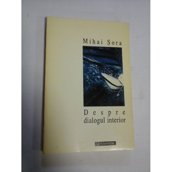 DESPRE DIALOGUL INTERIOR - Mihai SORA DESPRE DIALOGUL INTERIOR - Mihai SORA